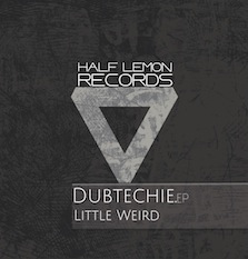 Dubtechie - Little Weird (Half Lemon Records)